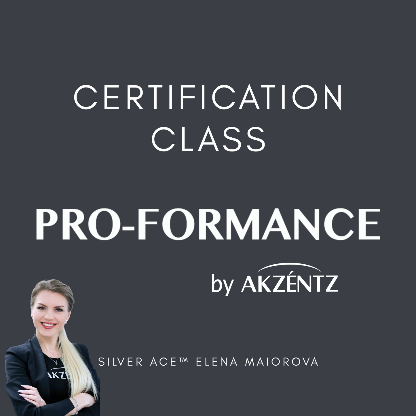 AKZENTZ: PRO-FORMANCE™ CERTIFICATION CLASS