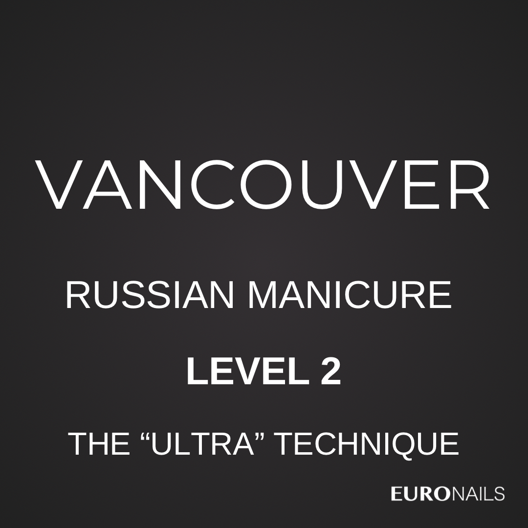 VANCOUVER: 
EURONAILS STANDARD MANICURE COURSE LEVEL 2. THE “ULTRA” TECHNIQUE