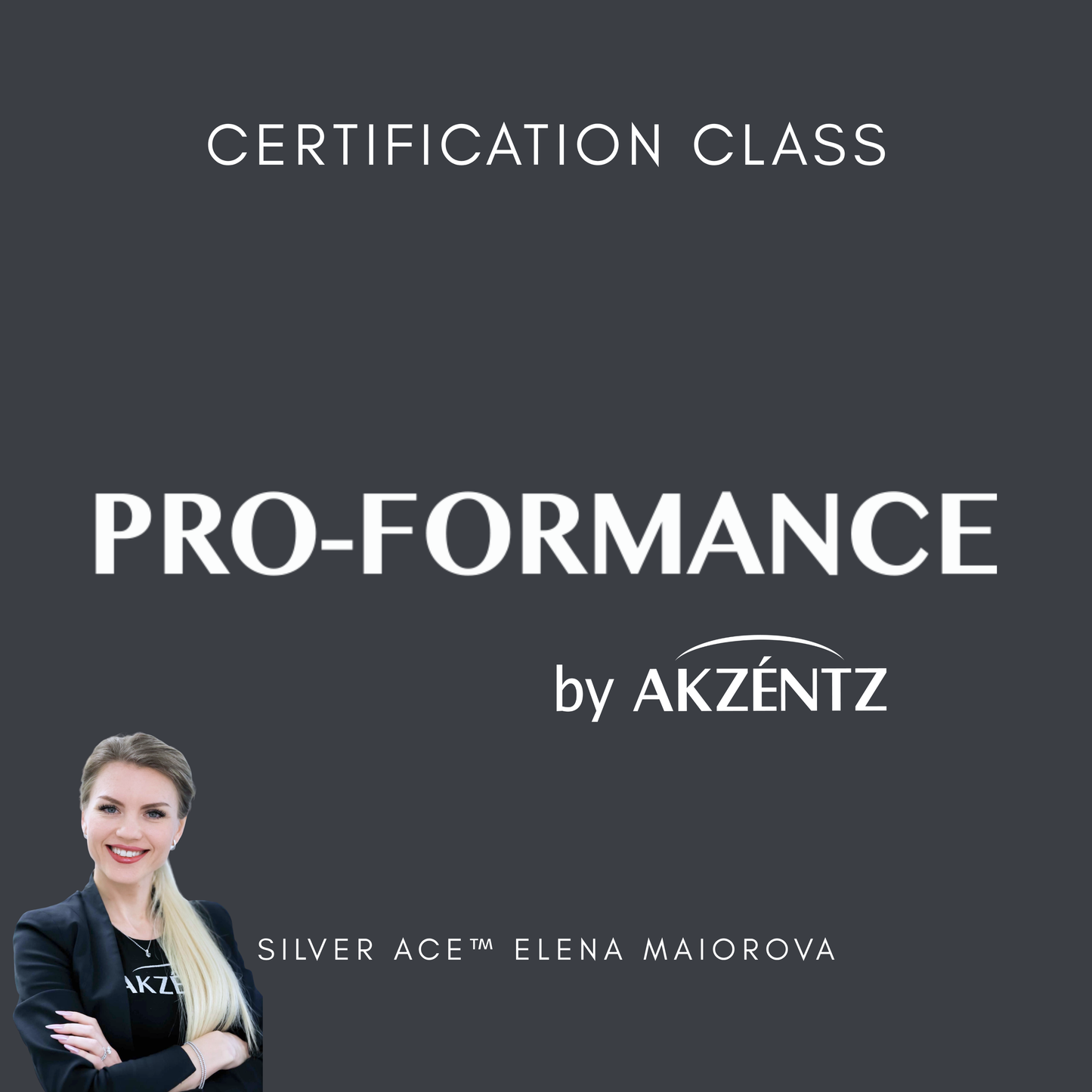AKZENTZ: PRO-FORMANCE™ CERTIFICATION CLASS